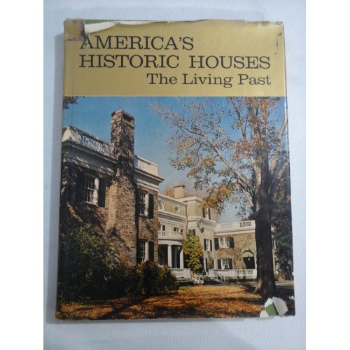    AMERICA'S  HISTORIC  HOUSES  The Living Past  -  editorial direction Michael P. Dineen 